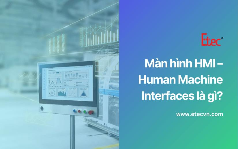 Màn hình HMI – Human Machine Interfaces là gì?
